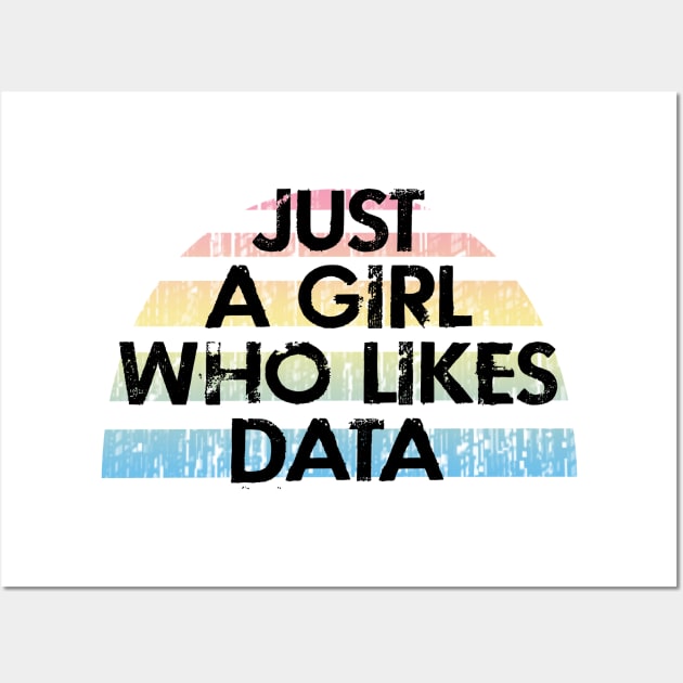 Just a girl who likes data. I need more data. Funny programming quote. Badass coder. Coolest data analyst, modeler, engineer, specialist, architect ever. Gifts for data analysts, scientists Wall Art by BlaiseDesign